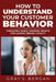 How to understand your customer behavior: Targeting minds, winning hearts for lasting brand loyalty by Gray S. Bergan