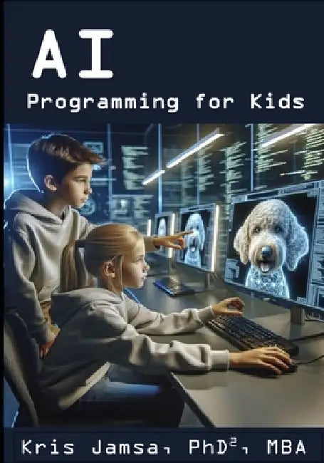 AI Programming for Kids: Master AI and How to Code It by Kris Jamsa