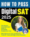 How to Pass Digital SAT: The Newest Comprehensive Scholastic Assessment Test; Exam Prep Guide with High Score Tips and Practice Tests for Teens by Jordan Sterling