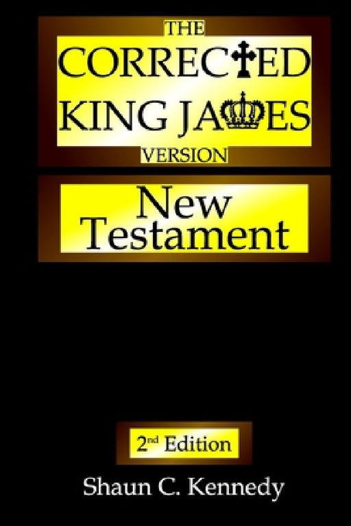 The Corrected King James Version: New Testament by Shaun C. Kennedy