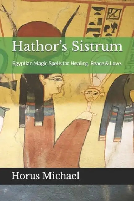 Hathor's Sistrum: Egyptian Magic Spells for Healing, Peace & Love. by Gary L. Parks