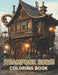 Steampunk House Coloring Book: 100+ Amazing Coloring Pages for All Ages by Erwin Greenholt