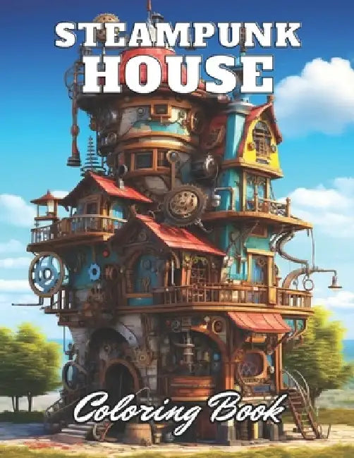 Steampunk House Coloring Book: High Quality +100 Adorable Designs by Zechariah Prohaska
