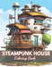 Steampunk House Coloring Book: 100+ New Designs for All Ages by Ardella Turner