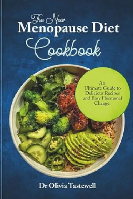 The New Menopause Diet Cookbook: An Ultimate Guide to Delicious Recipes and Easy Hormonal Change by Olivia Tastewell