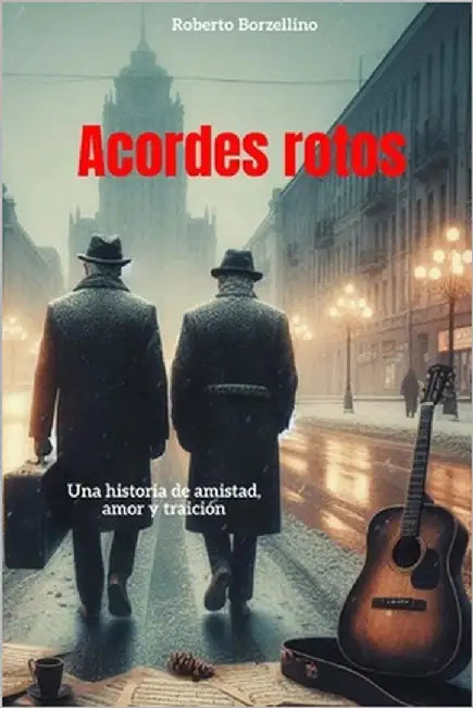 "Acordes rotos": Una historia de amistad, amor y traición by Borzellino, Roberto