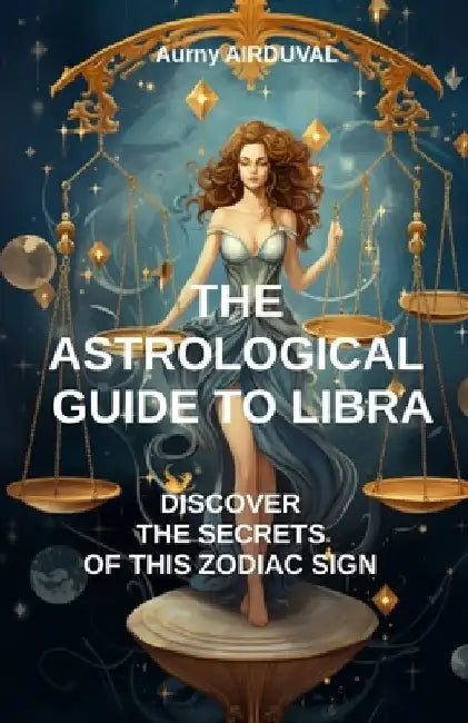 The astrological guide to Libra, discover the secrets of this zodiac sign: Astrology, Zodiac Sign, Astrological Profile of Libra, Spirituality, Charac by Aurny Airduval