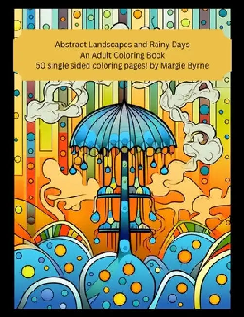 Abstract Landscapes and Rainy Days: An Adult Coloring Book by Margie Byrne