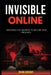 Invisible Online: Decoding the Secrets to Secure Web Presence by Ryan Knight