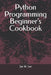 Python Programming Beginner's Cookbook by Jae W. Lee