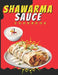 Shawarma Sauce Cookbook: A vibrant collection designed to elevate your dining experience to new heights. From Traditional Blends to Inventive I by Jotting Junction
