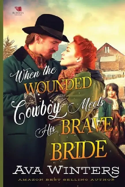 When the Wounded Cowboy Meets His Brave Bride: A Western Historical Romance Book by Ava Winters