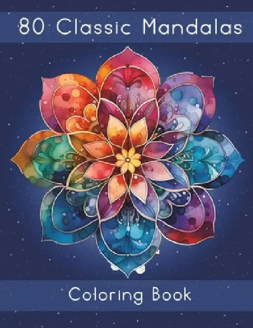 80 Classic Mandalas Coloring Book: Classic Mandalas for Mindful Coloring by Lena Sosica