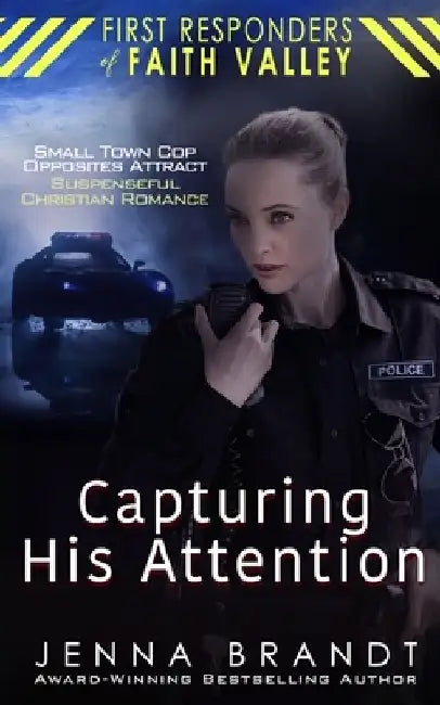 Capturing His Attention: Small Town Cop, Opposites Attract, Christian Suspenseful Romance by Jenna Brandt