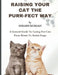 Raising Your Cats The Purr-fect Way: A General Guide To Caring For Cats From Kitten To Senior Stage by Gerard Morgan