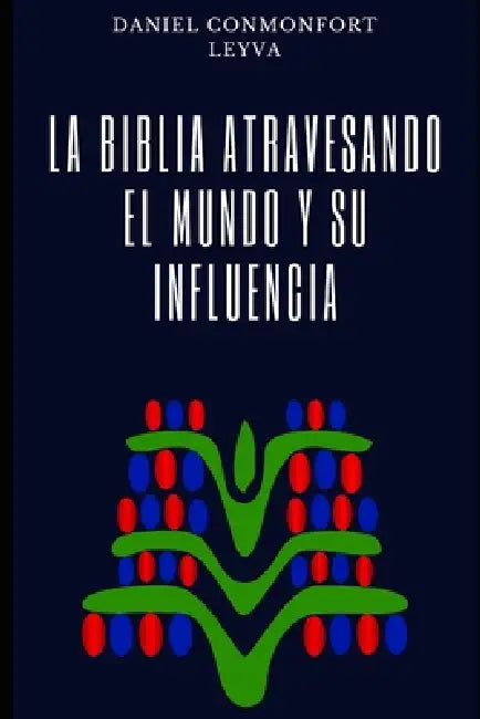 La Biblia atravesando el mundo y su influencia: Una aventura suicida de hechos reales para jóvenes y adultos by Daniel Conmonfort Leyva