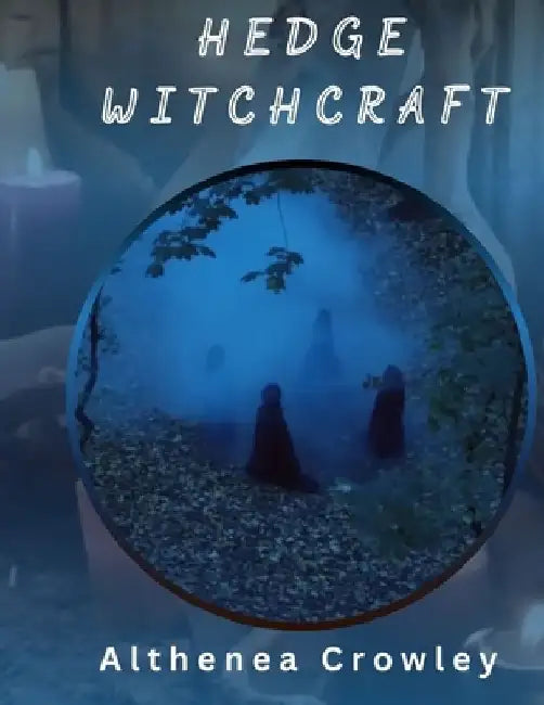 Hedge Witchcraft Guide: Hedge Witches, The Festivals of Celtic Tradition, The Equinox of Seasons, Growing Herbs, Traditional Magic and many more! by Althenea Crowley