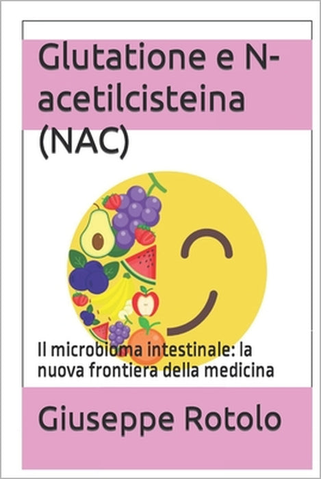 Glutatione e N-acetilcisteina (NAC): Il microbioma intestinale: la nuova frontiera della medicina by Giuseppe Rotolo