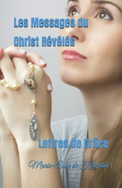 Les Messages du Christ Révélés: Lettres de Grâce by Marie-Anne de Kelerdut