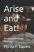 Arise and Eat!: Christian Devotional Readings by Philip P. Eapen