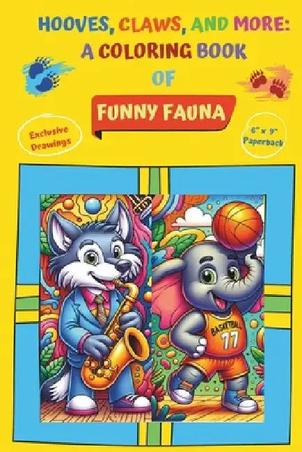 Hooves, Claws, and More: A Coloring Book of Funny Fauna by A. M. Natch