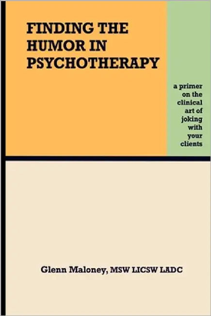 Finding the Humor in Psychotherapy: A Primer On the Clinical Art of Joking with your Clients by Fossum, Emily