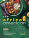 The African American Family Cookbook: 100+ Traditional African American Recipes for Everyday Meals by Terra H. Compasso