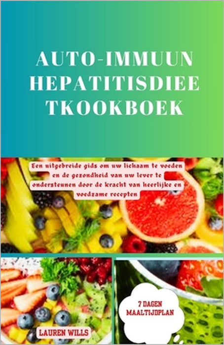 Auto-immuun hepatitisdieetkookboek: Een uitgebreide gids om uw lichaam te voeden en de gezondheid van uw lever te ondersteunen door de kracht van heer by Lauren Wills
