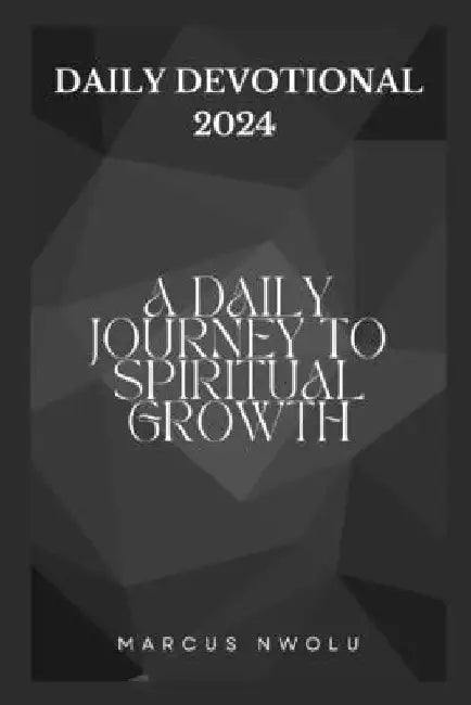 Daily Devotional 2024: A Daily Journey to Spiritual Growth by Marcus Nwolu