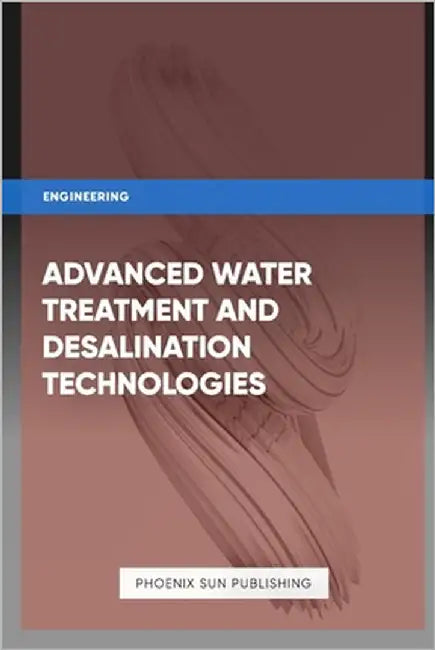Advanced Water Treatment and Desalination Technologies by Publishing, Ps