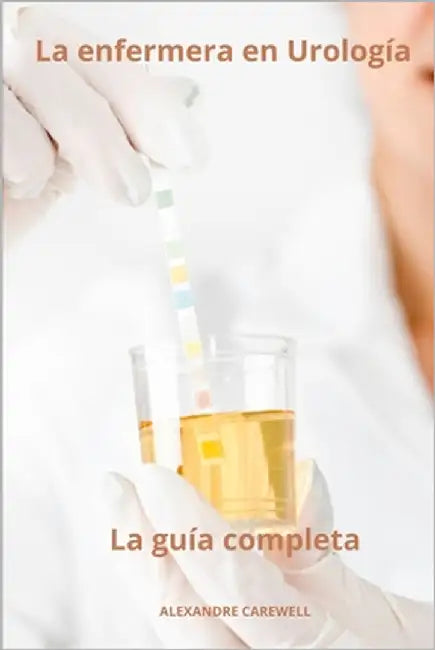 La enfermera en Urología - La guía completa by Carewell, Alexandre