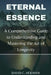 Eternal Essence: A Comprehensive Guide to Understanding and Mastering the Art of Longevity by David Holman