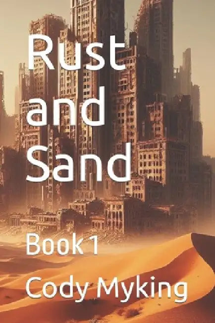 Rust and Sand: Book 1 by Cody Myking