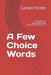 A Few Choice Words: A Collection of Inspirational and Motivational Discourses by Carlton U. Forbes