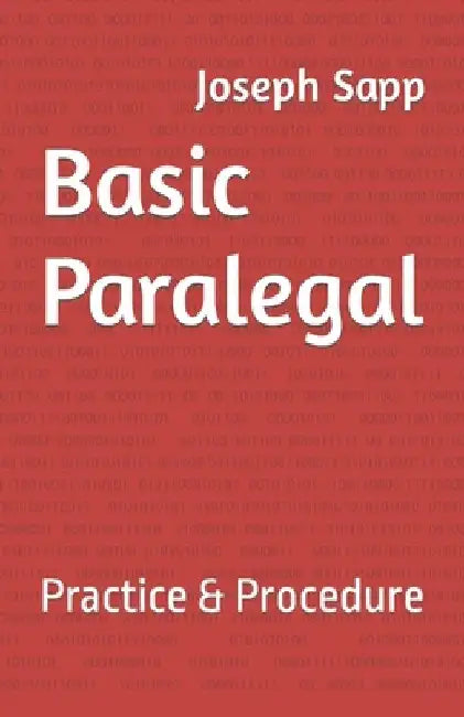 Basic Paralegal: Practice & Procedure by Joseph E. Sapp Jd