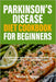 Parkinson's Disease Diet Cookbook For Beginners: A Comprehensive 2-Week Guide on Managing PD, With Curated Recipes and Sample Meal Plan by Maria L. Kings