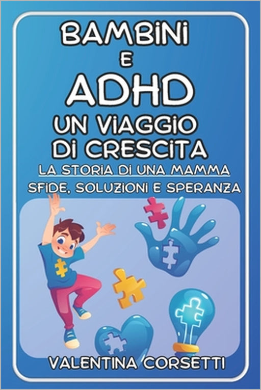 Bambini e ADHD: Un Viaggio di Crescita: La storia di una Mamma: Sfide, Soluzioni e Speranza by Valentina Corsetti