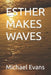 Esther Makes Waves by Michael W. Evans