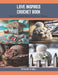 Love Inspired Crochet Book: Heartfelt Sweet Hearts Motifs and Designs by Edward W. Bell