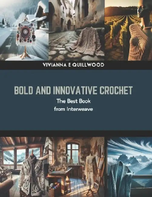 Bold and Innovative Crochet: The Best Book from Interweave by Vivianna E. Quillwood