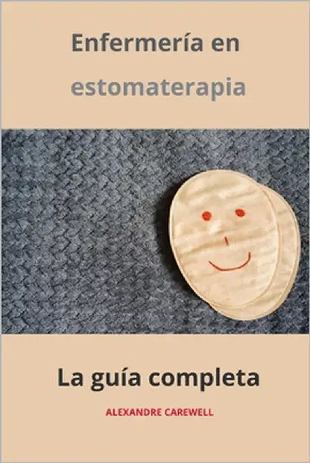 Enfermería estomaterapeútica La guía completa by Carewell, Alexandre
