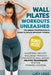 Wall Pilates Workouts Unleashed: The Urban Professional's Guide to Space-Efficient Fitness Mastering Holistic Wellness through Innovative Wall-Based P by Lucy Lexis