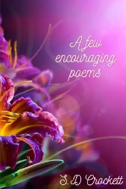 A Few Encouraging Poems by S. D. Crockett