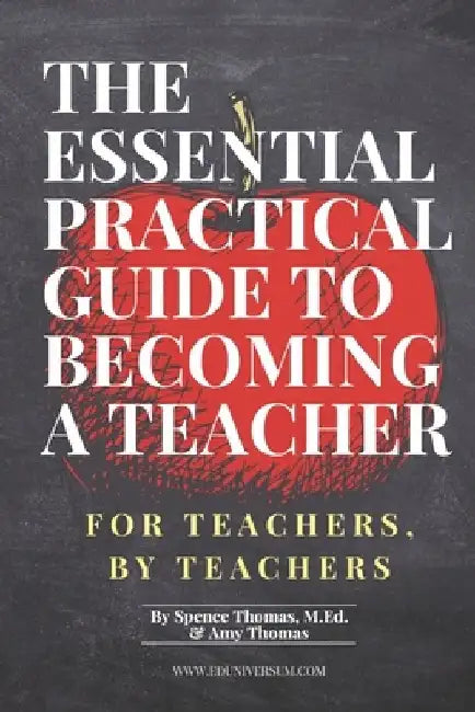 The Essential Practical Guide to Becoming a Teacher: For Teachers, By Teachers by Amy Thomas