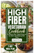 High Fiber Vegetarian Cookbook: 80 Delicious Plant-Based Recipes for Gut Health and Enhancing Well-Being by Dayna G. Murphy