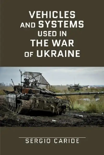 Vehicles and systems in the War of Ukraine: A Military Guide by Sergio Caride Escribano