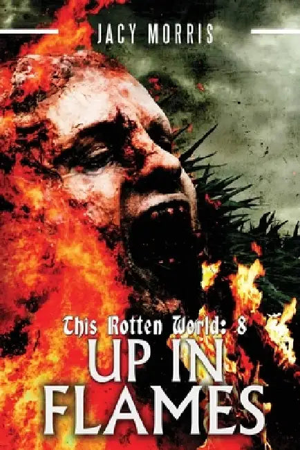 This Rotten World: Up in Flames by Jacy Morris