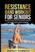Resistance Band Workout for Seniors: Achieve Your Goals For Perfect Health With Resistance Band Training by Dwight Kenneth