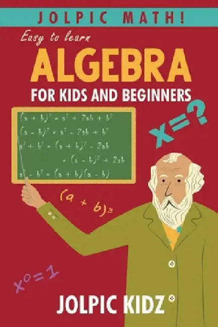 Jolpic Math! Easy to Learn Algebra for Kids and Beginners: Grow Mathematical Concepts from Very Basic by Jolpic Kidz
