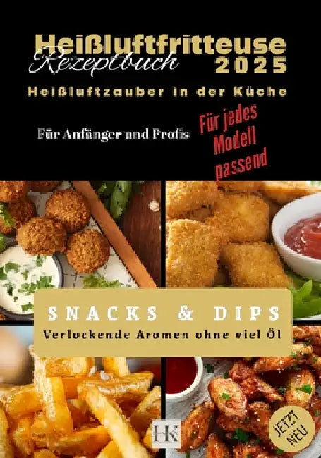 Heißluftfritteuse Rezeptbuch: Heißluftzauber in der Küche - Verlockende Aromen ohne viel Öl by Hk Design